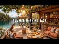 Chill Summer Morning Soft Jazz Music Lakeside Cafe Ambience With Relaxing Jazz Background Music 