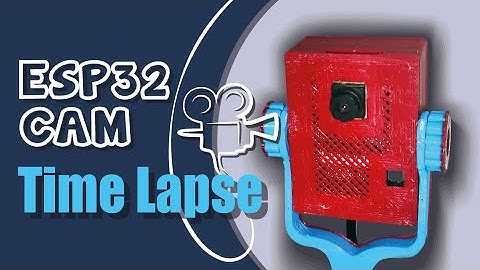 ESP32 CAM Time Lapse