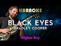 Bradley Cooper - Black Eyes (HIGHER Key Karaoke Instrumental) A Star Is Born