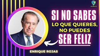 🔥SI NO SABES LO QUE QUIERES, NO PUEDES SER FELIZ I Dr. Enrique Rojas.