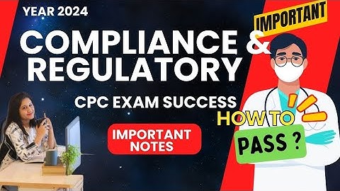 Unlocking Compliance & Regulatory Insights: Essential Notes for CPC Exam Success!
