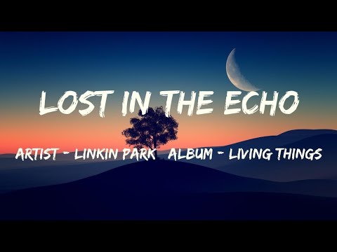 Lost In The Echo (Lyrics) - Linkin Park | Living Things | Emotional Lyrics Video HD