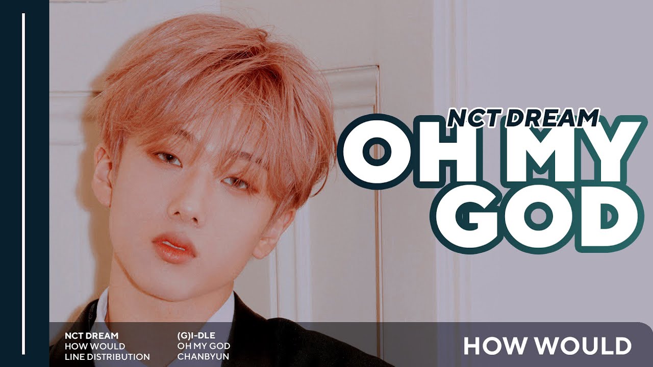 How would NCT DREAM sing Oh My God (G)I-DLE | Line Distribution