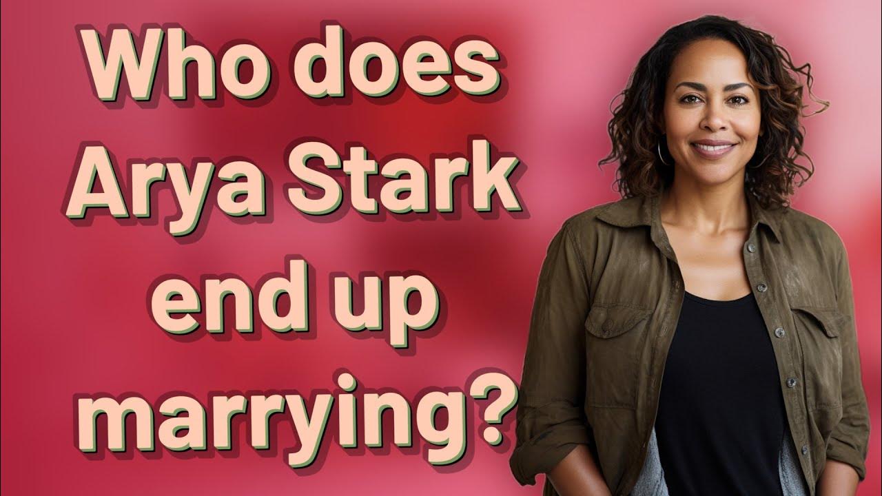 who-does-arya-stark-end-up-marrying-youtube