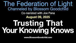 Trusting That Your Knowing Knows | Blossom Goodchild channeling The Federation of Light   08 09 25