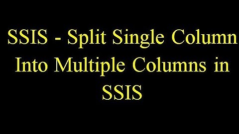 SSIS - Split Single Column Into Multiple Columns in SSIS