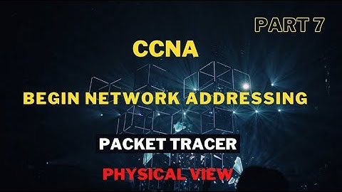 CCNA Begin Network Addressing | Packet Tracer Physical View - 7