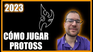 COMO JUGAR PROTOSS 2023 - Ep 1 con Protoss