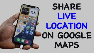 How to Share Live Location on Google Maps on iPhone