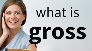 Gross • definition of GROSS