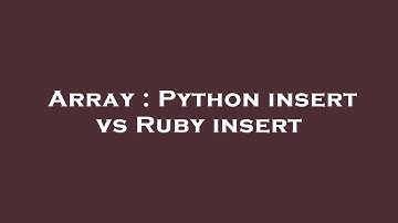 Array : Python insert vs Ruby insert
