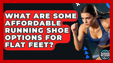 What Are Some Affordable Running Shoe Options For Flat Feet? - Running Beyond Limits