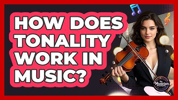 How Does Tonality Work In Music?