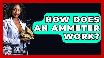 How Does An Ammeter Work? - Science Through Time