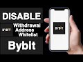 How to disable wit.rawal address whitelist on bybit accountunique tech 55