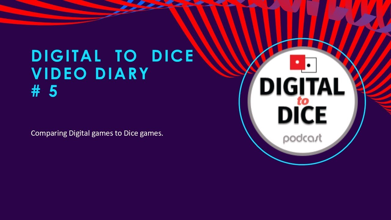 Digital to Dice Video Diary #5
