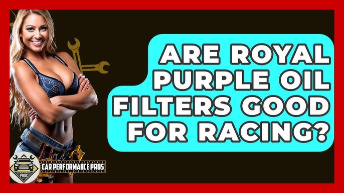 Are Royal Purple Oil Filters Good for Engine Longevity?