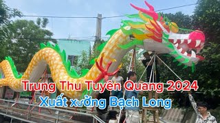 Trung thu Tuyên Quang 2024 - Hợp long Rồng Bạch - xuất xưởng