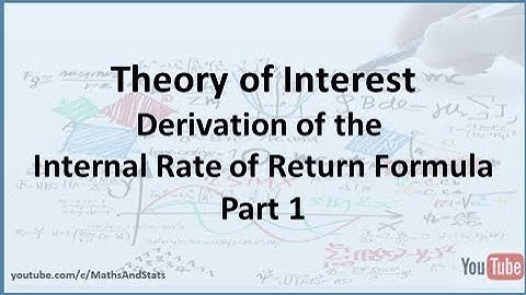 Theory of Interest: Derivation of Internal Rate of Return Formula - Part 1