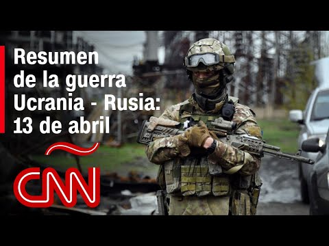 Resumen en video de la guerra Ucrania - Rusia: 13 de abril