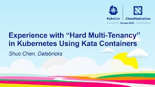 Experience with “Hard Multi-Tenancy” in Kubernetes Using Kata Containers - Shuo Chen, Databricks