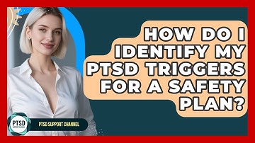 How Do I Identify My PTSD Triggers For A Safety Plan? - PTSD Support Channel