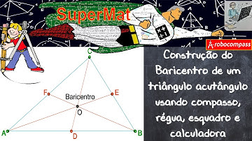 Construção do Baricentro de um triângulo acutângulo usando compasso, régua, esquadro e calculadora