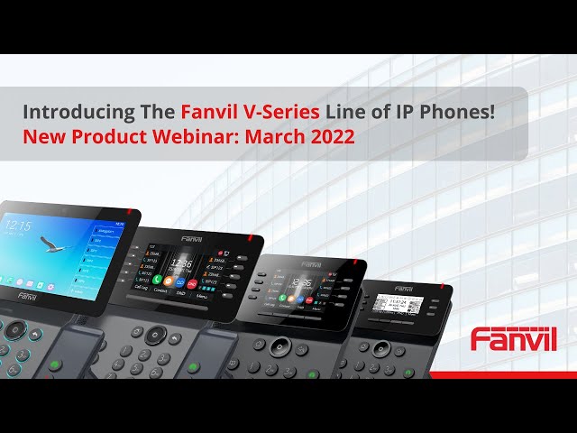 Fanvil V-Series IP Phone Introduction | Webinar 2022