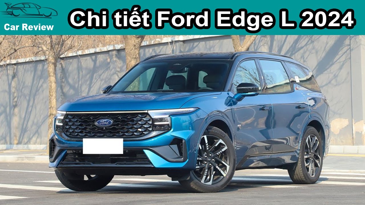 Edge Tri L Chi tiết Ford Edge L 2024 - Màn hình giải trí 27 inch 4K, Ghế ngồi như ...