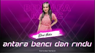 ANTARA BENCI DAN RINDU - YENI INKA - OM ADELLA - (KARAOKE VERSION)