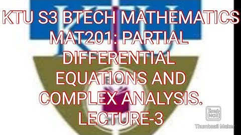 KTU S3 BTECH MATHEMATICSMAT201: PARTIAL DIFFERENTIAL EQUATIONS AND COMPLEX ANALYSIS.  Lecture-3
