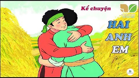 Kể chuyện "Hai Anh Em" | Tiếng Việt 2 | Bộ Kết nối tri thức với cuộc sống