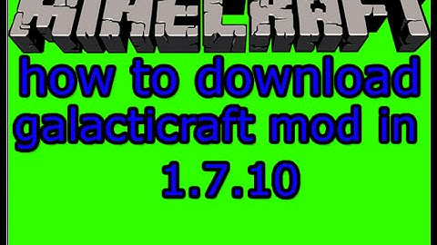 how to download galacticraft mod in minecraft 1.7.10 (with forge)