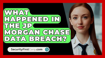 What Happened In The JP Morgan Chase Data Breach? - SecurityFirstCorp.com