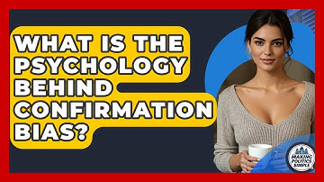 What Is The Psychology Behind Confirmation Bias? - Making Politics Simple