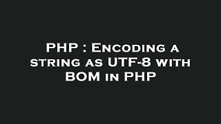 PHP : Encoding a string as UTF-8 with BOM in PHP