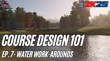 Course Design 101 (PGA Tour 2K25) - Episode 7: Water Work-Arounds