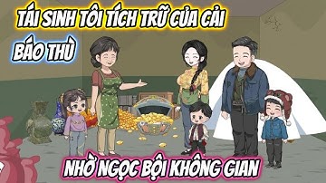 Tái Sinh Tôi Tích Trữ Của Cải Báo Thù Nhờ Ngọc Bội Không Gian| Phan Vietsub