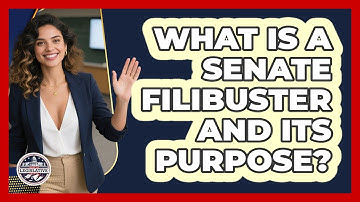 What Is A Senate Filibuster And Its Purpose?