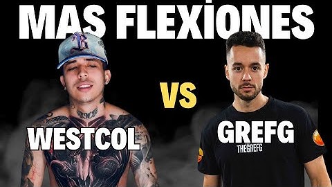 QUIEN HACE MAS FLEXIONES ¿WESTCOL O THEGREFG ?