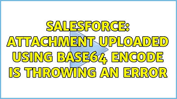 Salesforce: Attachment uploaded using base64 encode is throwing an error
