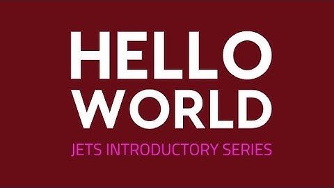 Hello World Examples: Jets AWS Introductory Series Part 4