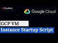 [ GCP 10 ] Google cloud VM instance start up scripts | Google Cloud Tutorial