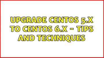 Upgrade CentOS 5.x to CentOS 6.x - tips and techniques (2 Solutions!!)