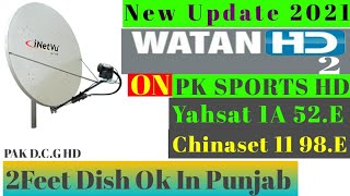 New Update 2021 || Watan TV HD & PK Sports HD On || Yahsat 52.E chinaSet 98.E Ku Band 2Feet Dish Ok
