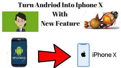 How To Turn Your Android Phone Into An iPhone X.