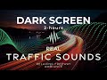 CITY FREEWAY - DARK SCREEN - Highway White Noise - 2hrs - REAL TRAFFIC Sounds