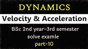 velocity and acceleration | Dynamics bsc 2nd year | वेग ओर त्वरण | speed and velocity- part-10