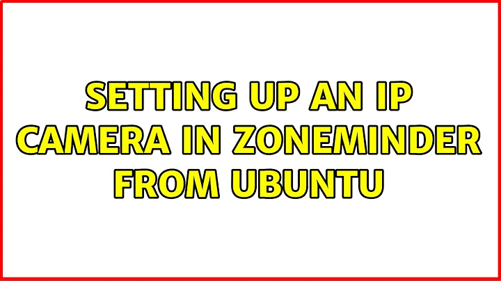 Setting Up an IP Camera in ZoneMinder from Ubuntu