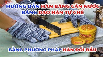 Hướng dẫn hàn nối băng cản nước chống thấm cho mạch ngừng bê tông bằng phương pháp hàn đấu đầu